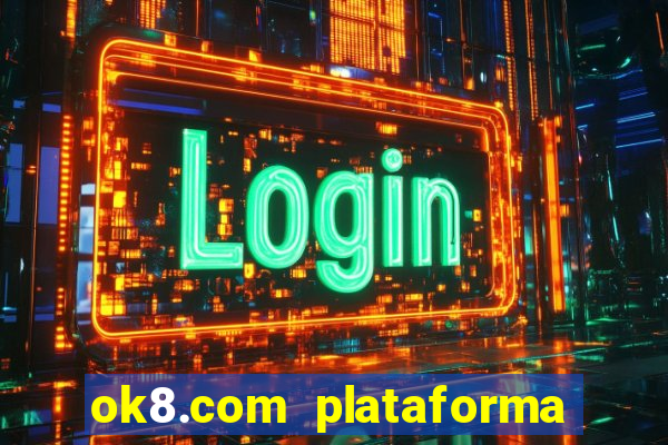 ok8.com plataforma de jogos